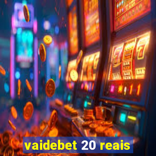 vaidebet 20 reais